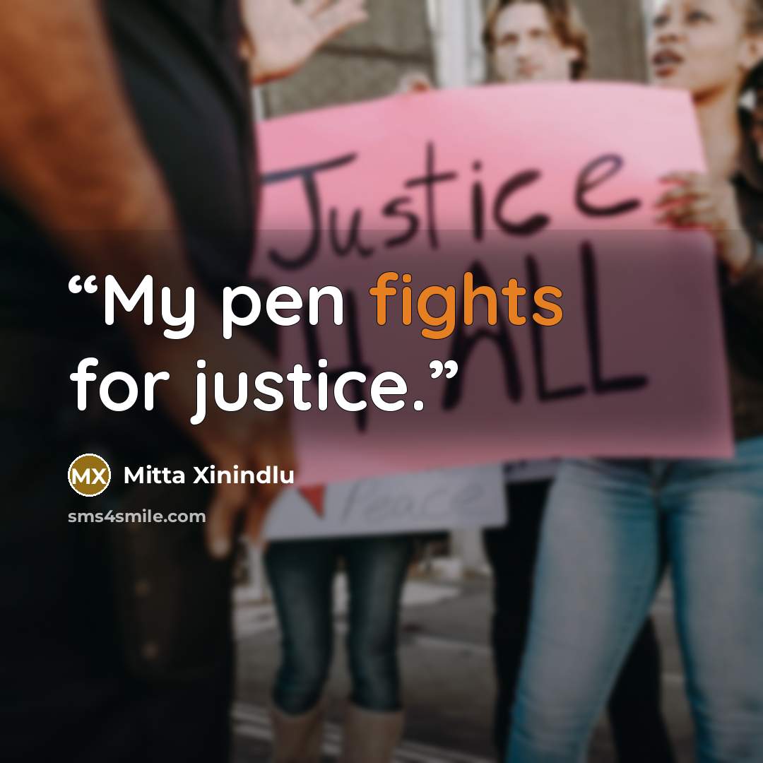 “My pen fights for justice.” quote by Mitta Xinindlu