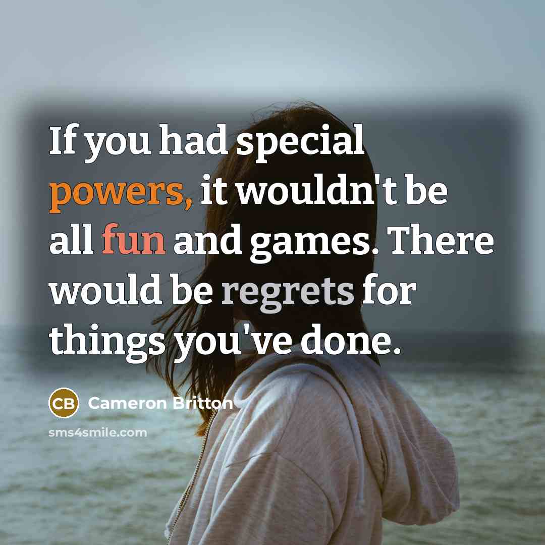 “If you had special powers, it wouldn't be all fun and games. There would be regrets for things you've done.” quote by Cameron Britton