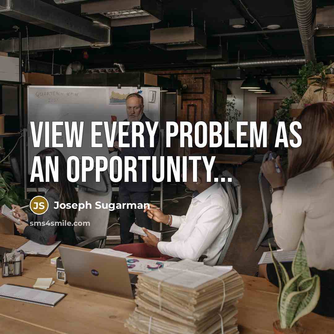“View every problem as an opportunity...” quote by Joseph Sugarman