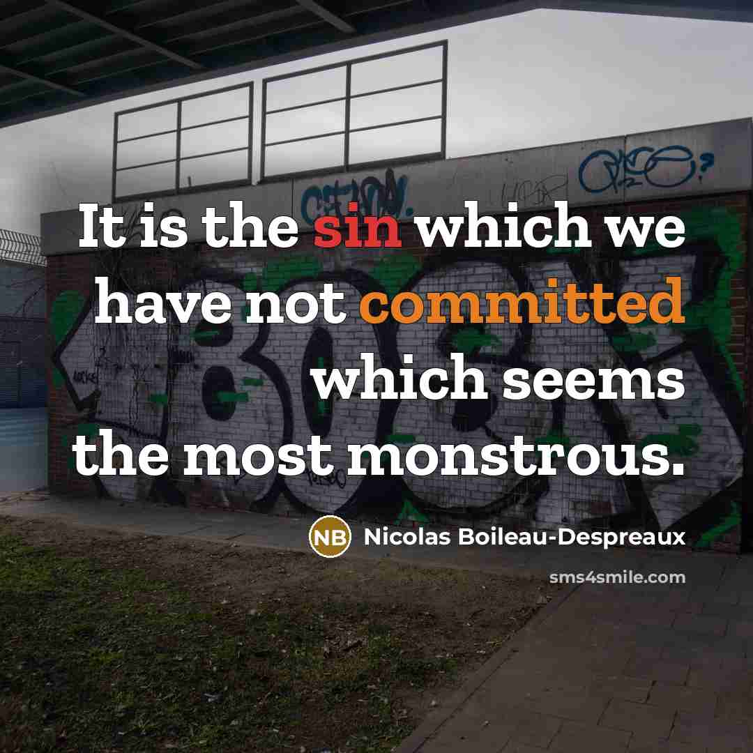 “It is the sin which we have not committed which seems the most monstrous.” quote by Nicolas Boileau-Despreaux