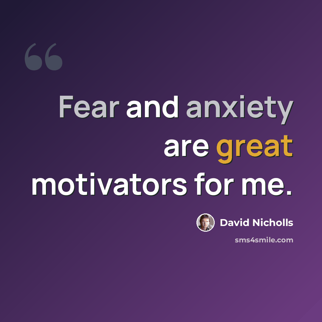 “Fear and anxiety are great motivators for me.” quote by David Nicholls