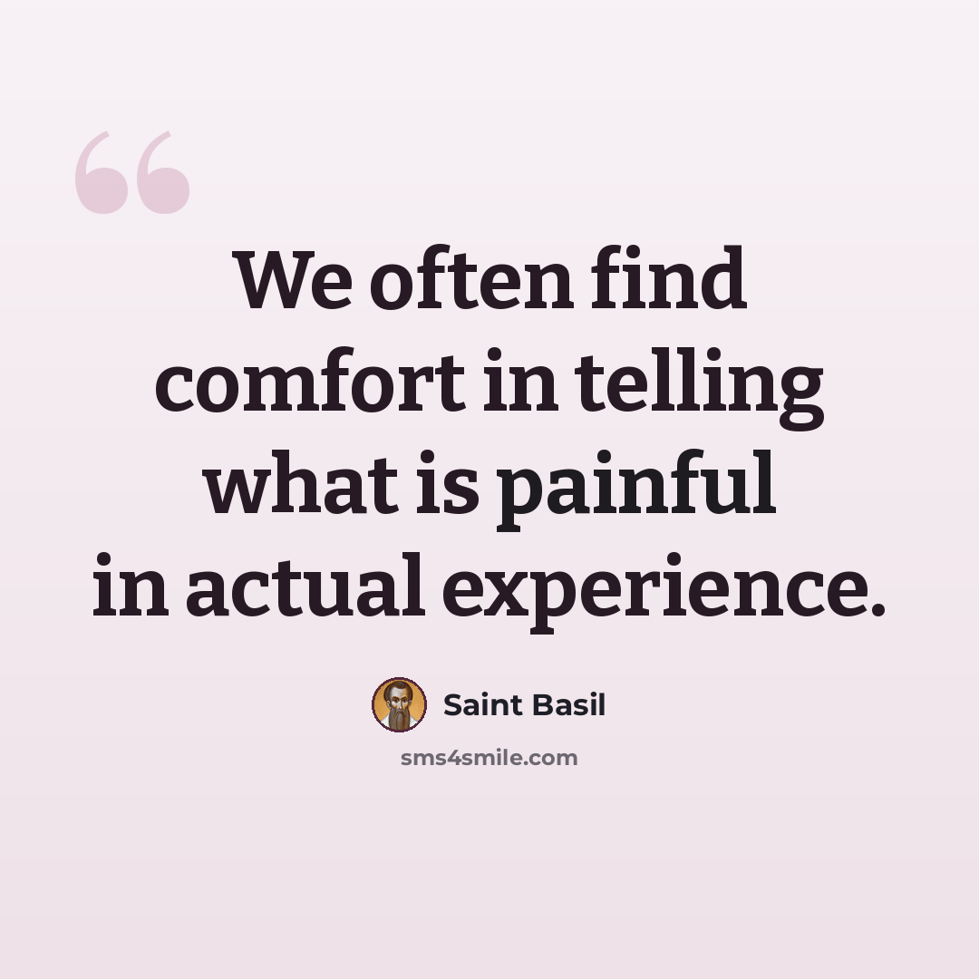 “We often find comfort in telling what is painful in actual experience.” quote by Saint Basil