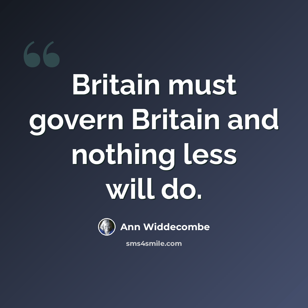 “Britain must govern Britain and nothing less will do.” quote by Ann Widdecombe