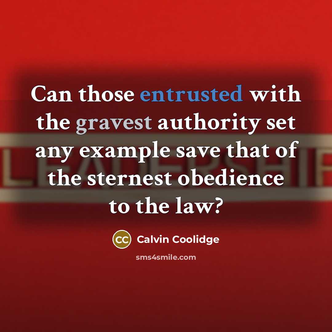 “Can those entrusted with the gravest authority set any example save that of the sternest obedience to the law?” quote by Calvin Coolidge
