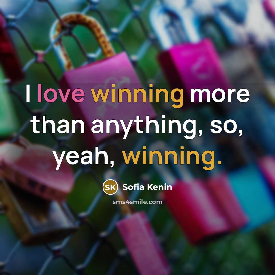 “I love winning more than anything, so, yeah, winning.” quote by Sofia Kenin