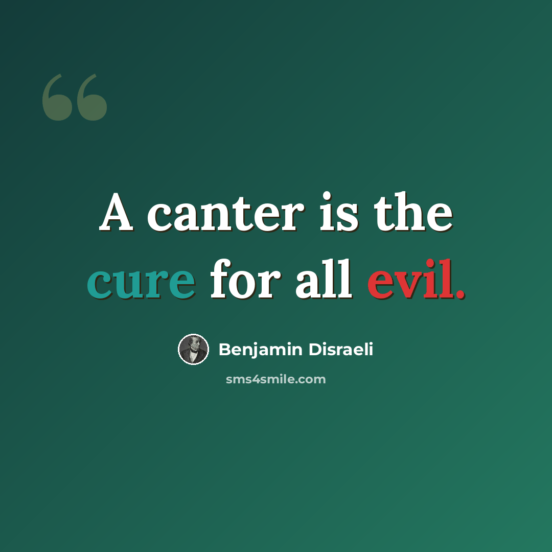“A canter is the cure for all evil.” quote by Benjamin Disraeli