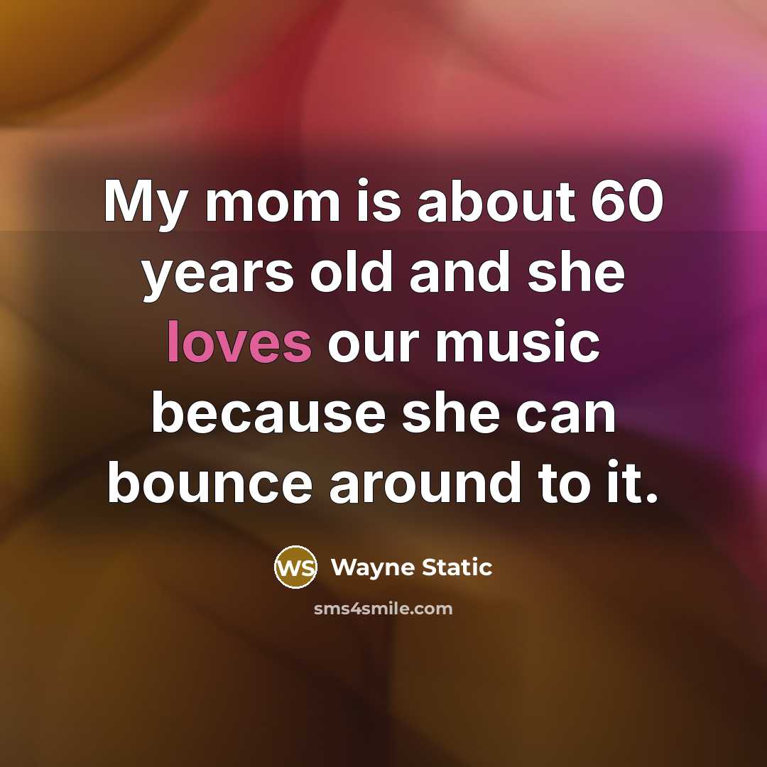 “My mom is about 60 years old and she loves our music because she can bounce around to it.” quote by Wayne Static