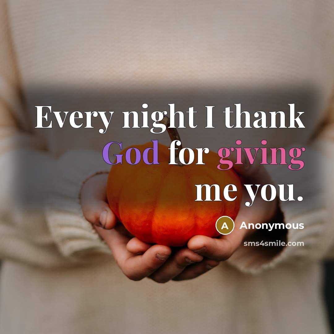 “Every night I thank God for giving me you.” quote by Anonymous