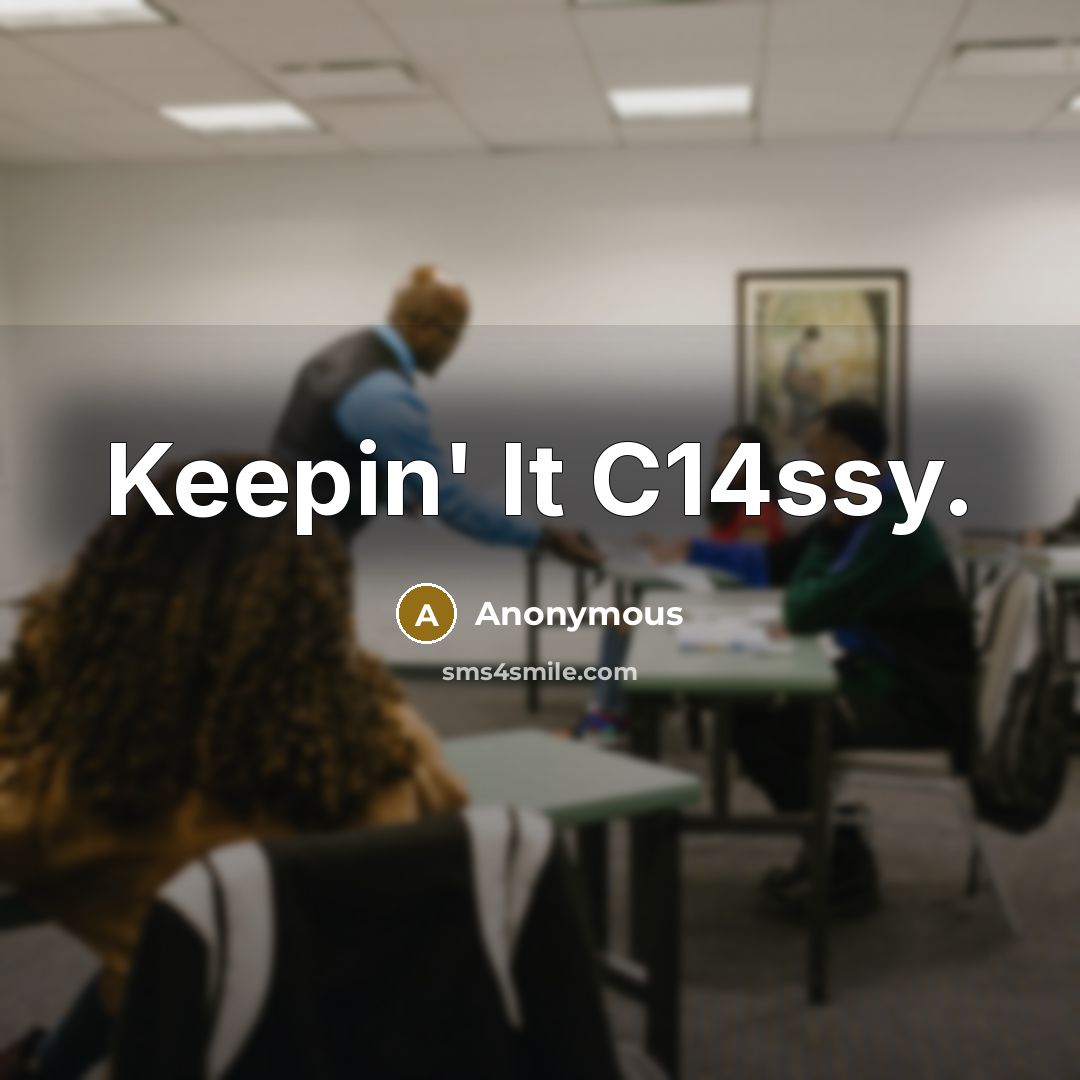 “Keepin' It C14ssy.” quote by Anonymous