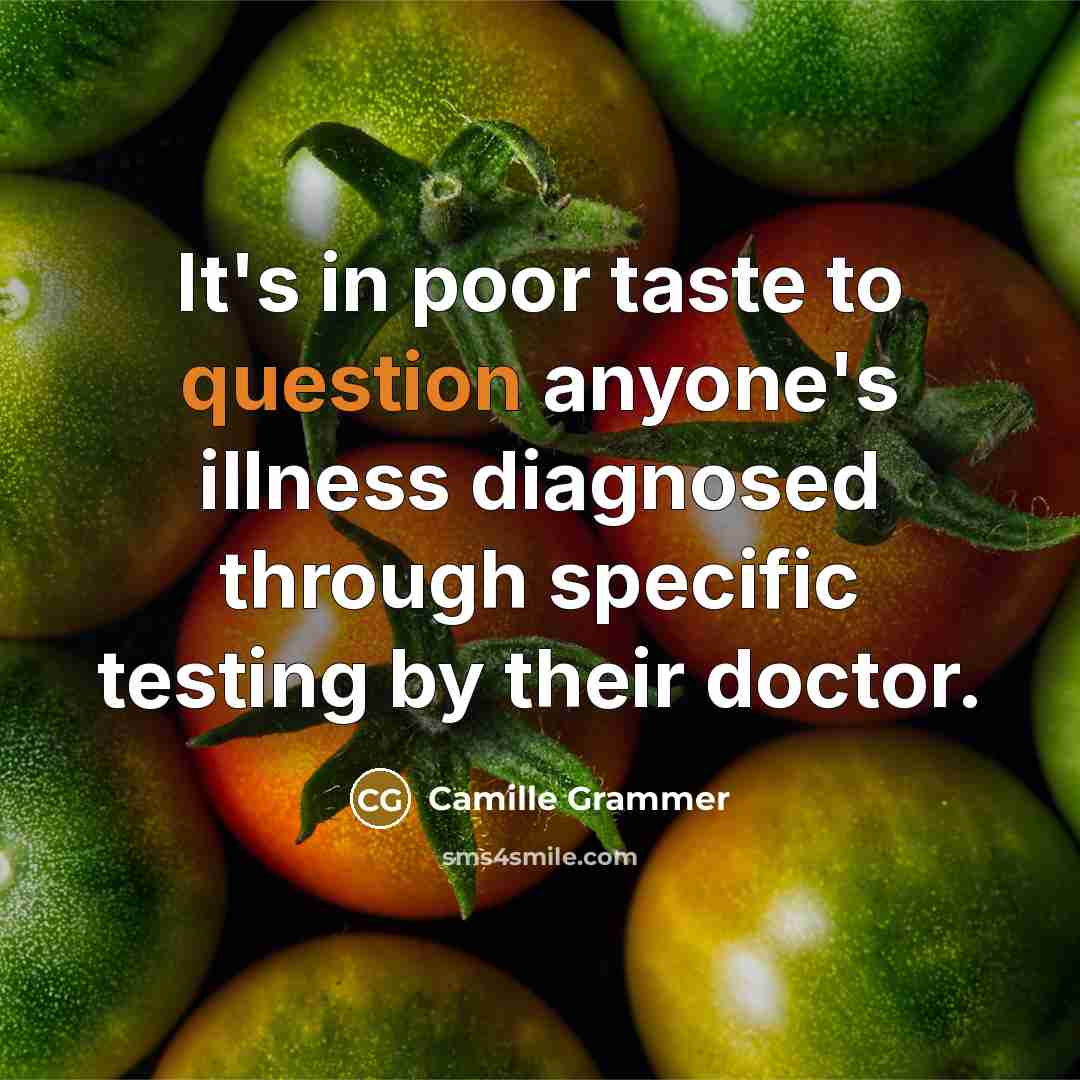 “It's in poor taste to question anyone's illness diagnosed through specific testing by their doctor.” quote by Camille Grammer