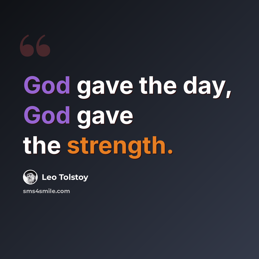 “God gave the day, God gave the strength.” quote by Leo Tolstoy