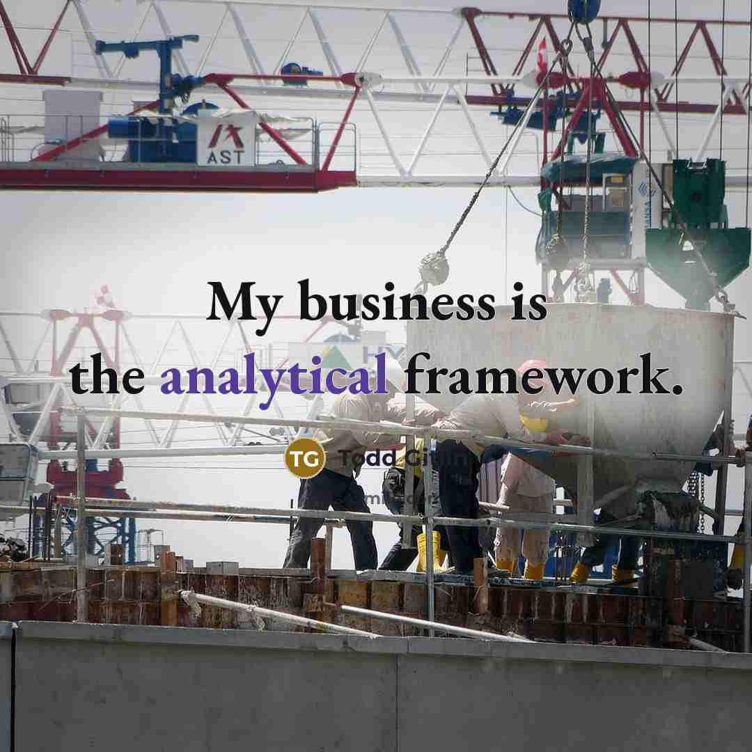 “My business is the analytical framework.” quote by Todd Gitlin