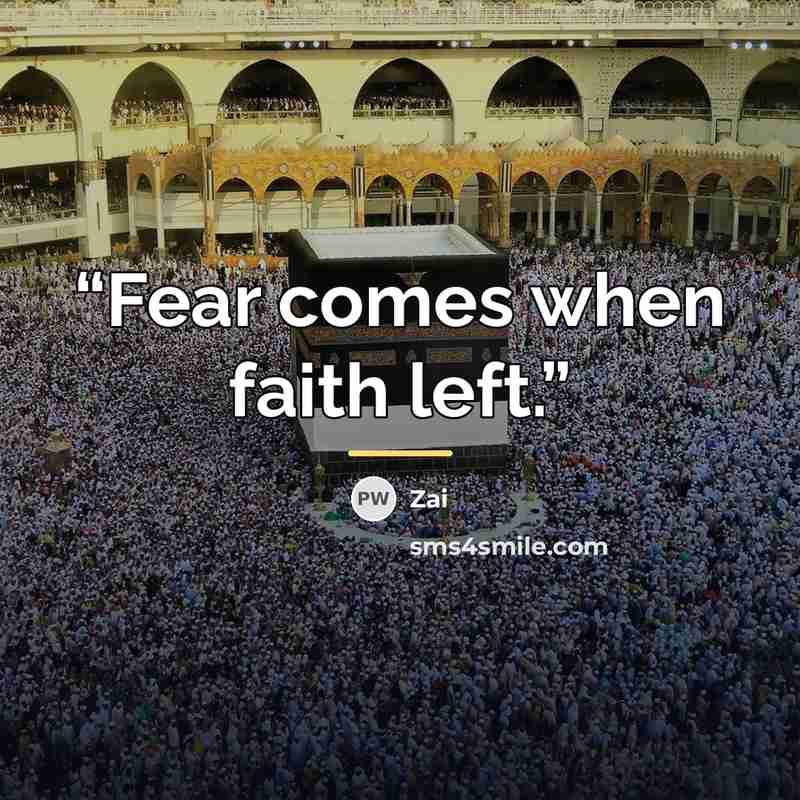 “Fear comes when faith left.” quote by Zai