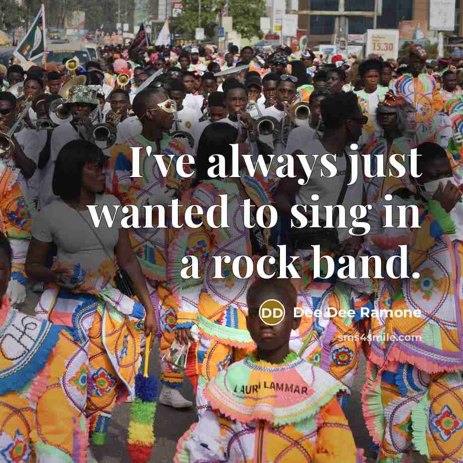“I've always just wanted to sing in a rock band.” quote by Dee Dee Ramone