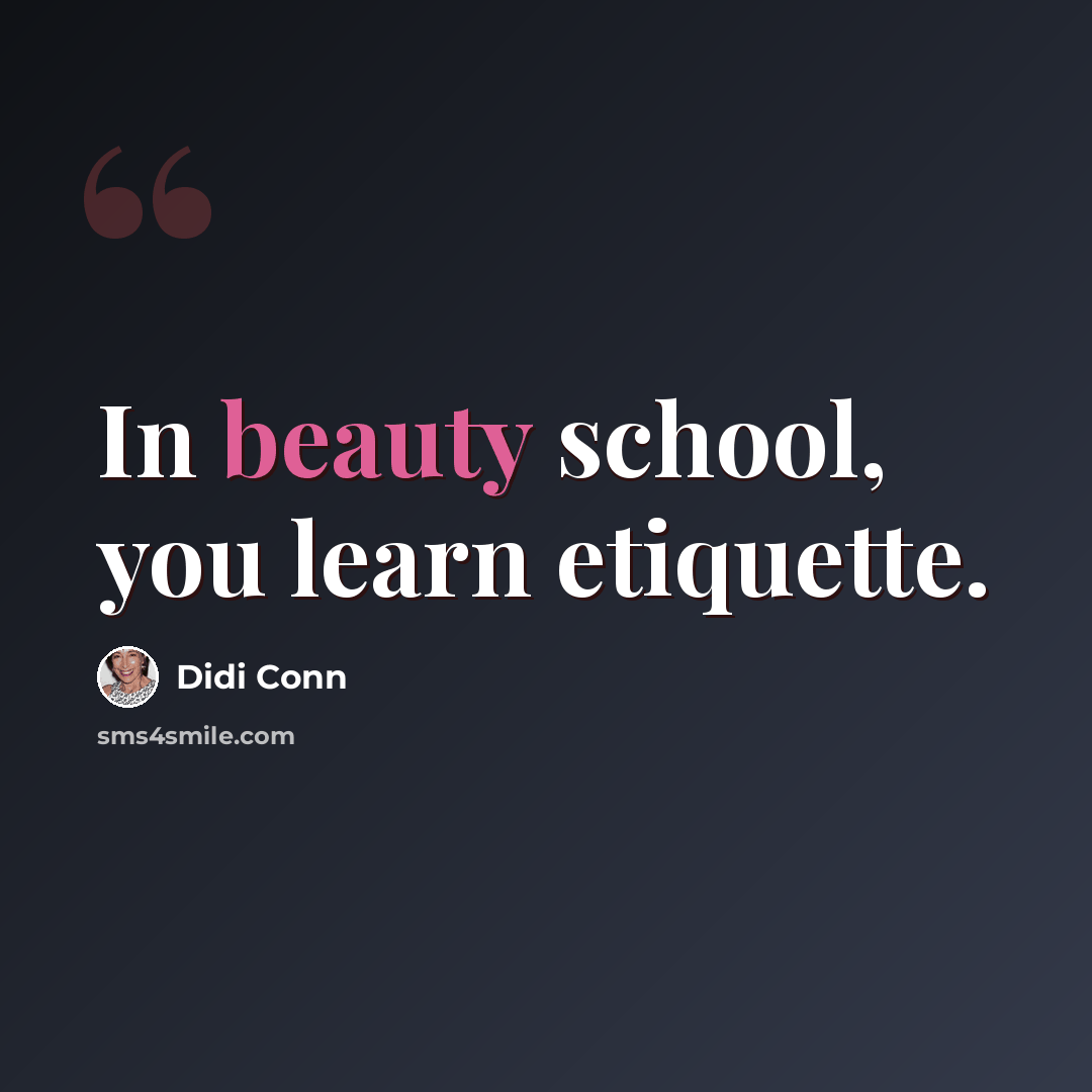 “In beauty school, you learn etiquette.” quote by Didi Conn