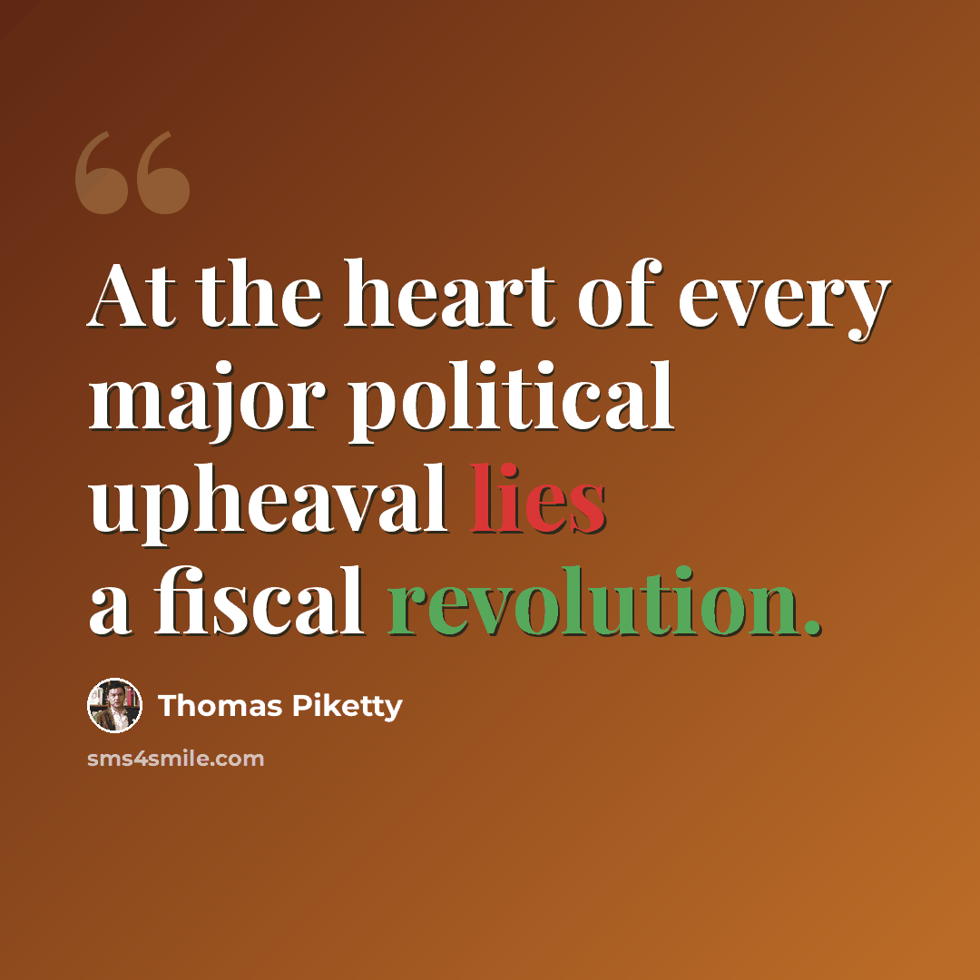 “At the heart of every major political upheaval lies a fiscal revolution.” quote by Thomas Piketty