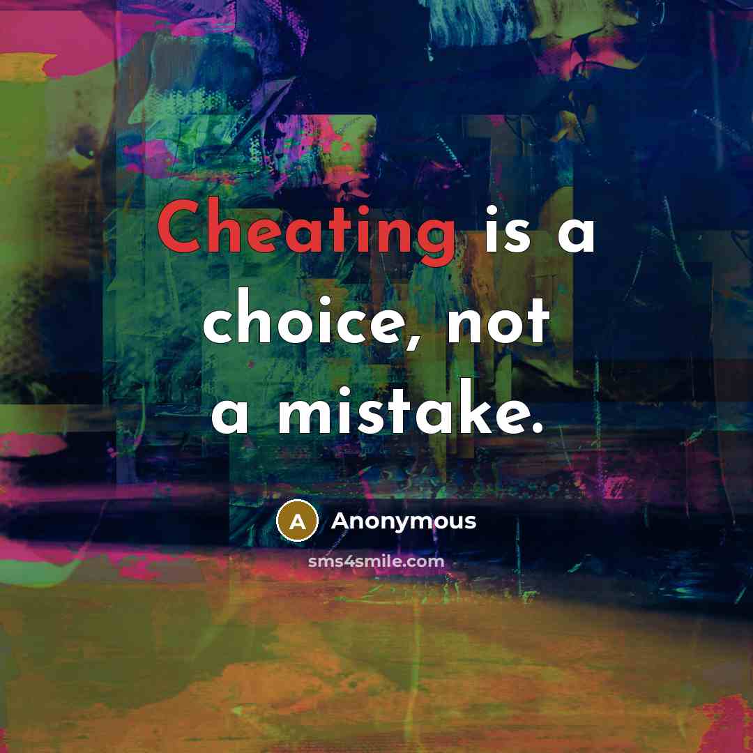 “Cheating is a choice, not a mistake.” quote by Anonymous