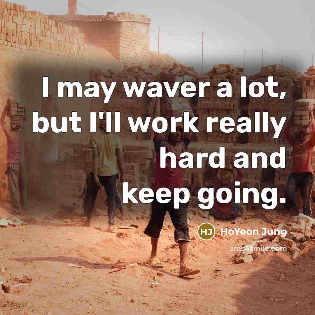 “I may waver a lot, but I'll work really hard and keep going.” quote by HoYeon Jung