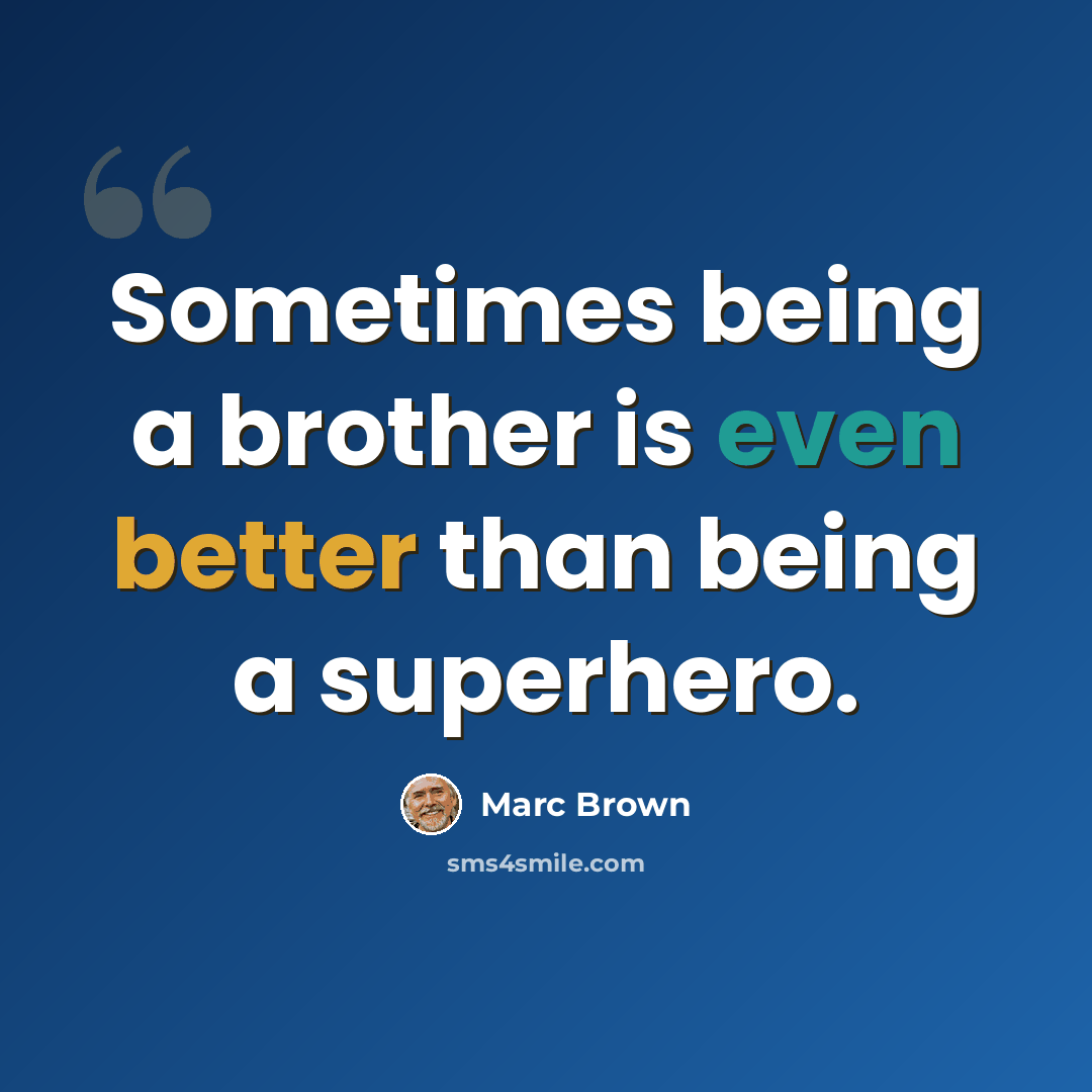 “Sometimes being a brother is even better than being a superhero.” quote by Marc Brown