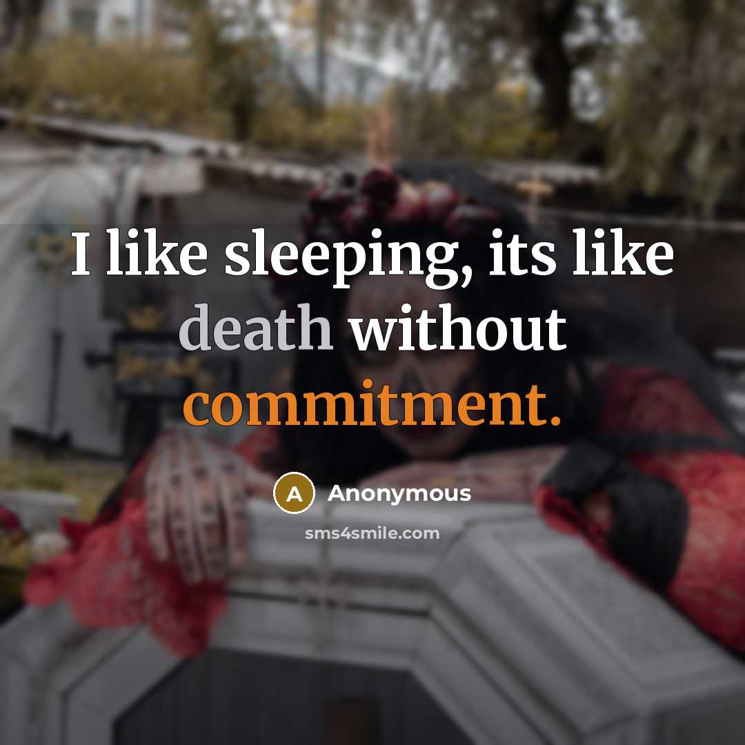 “I like sleeping, its like death without commitment.” quote by Anonymous