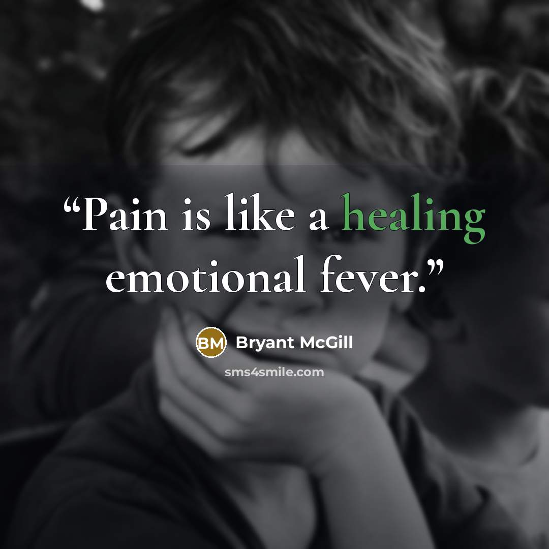 “Pain is like a healing emotional fever.” quote by Bryant McGill