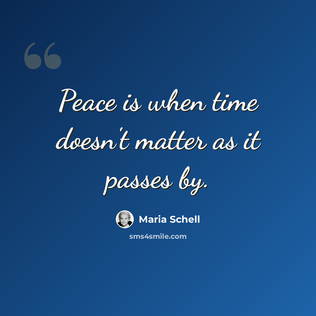 “Peace is when time doesn't matter as it passes by.” quote by Maria Schell
