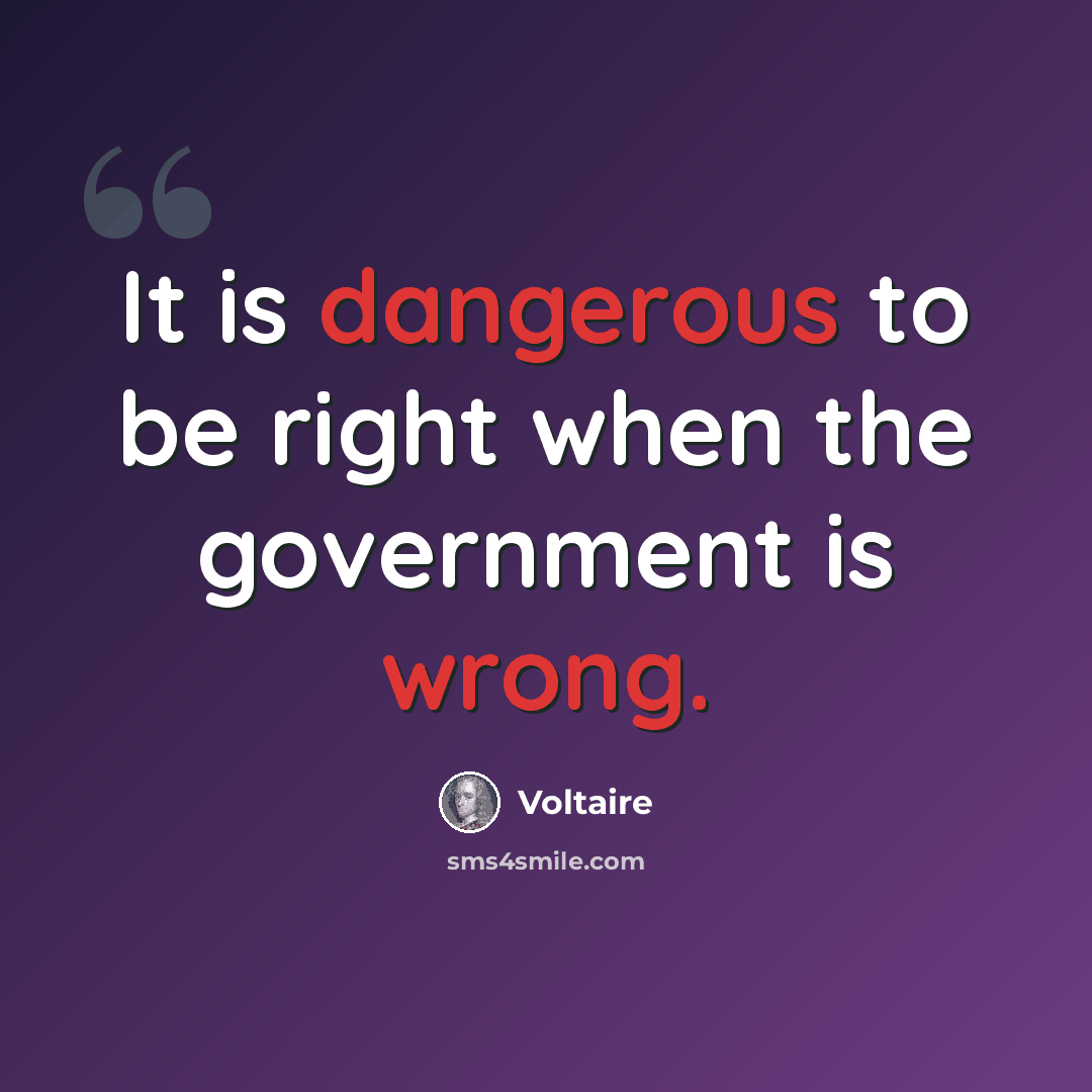 “It is dangerous to be right when the government is wrong.” quote by Voltaire