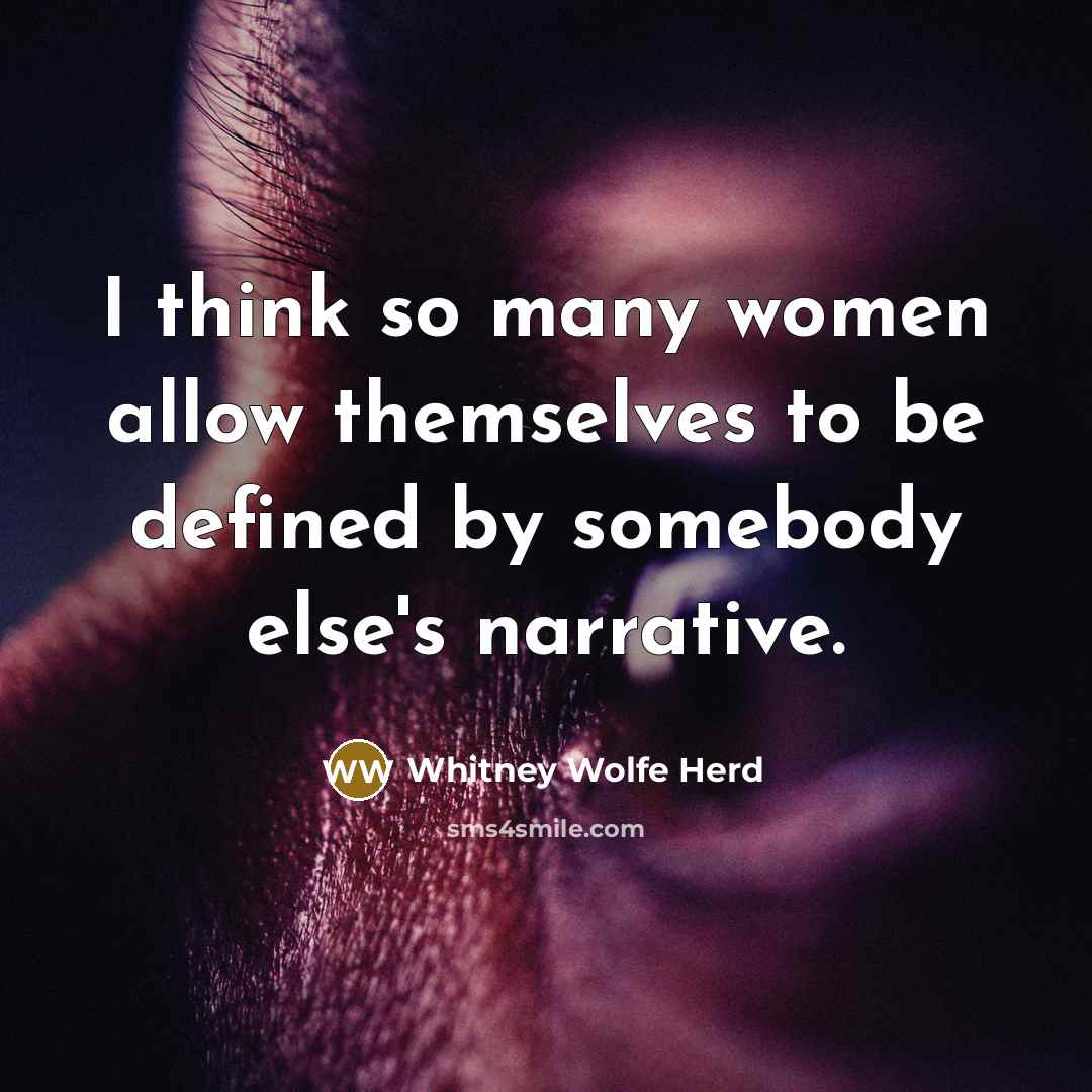 “I think so many women allow themselves to be defined by somebody else's narrative.” quote by Whitney Wolfe Herd