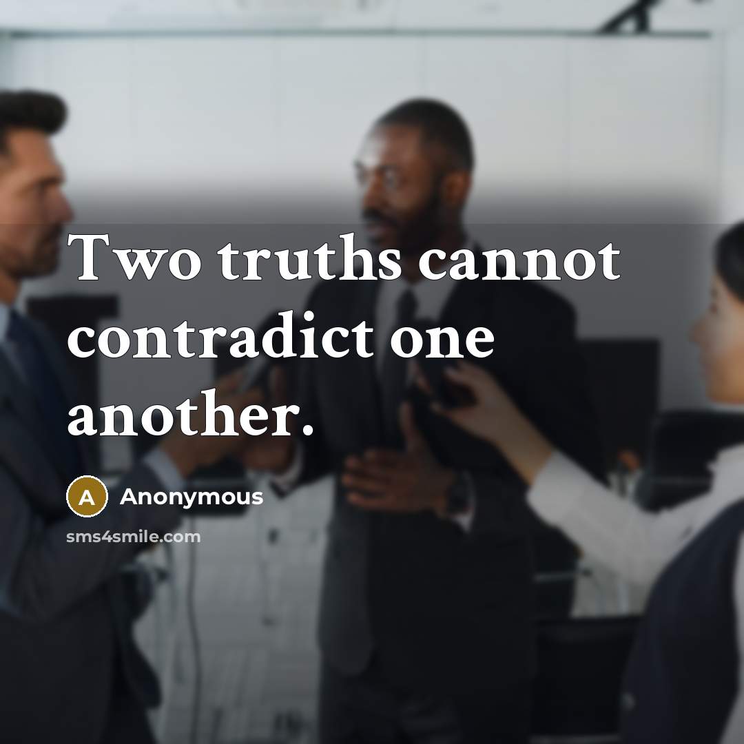 “Two truths cannot contradict one another.” quote by Anonymous
