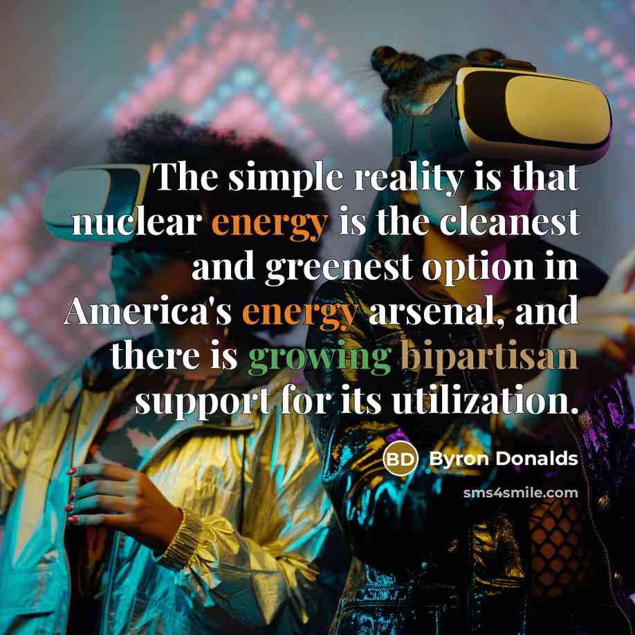 “The simple reality is that nuclear energy is the cleanest and greenest option in America's energy arsenal, and there is growing bipartisan support for its utilization.” quote by Byron Donalds