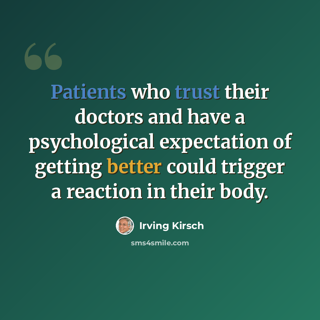 “Patients who trust their doctors and have a psychological expectation of getting better could trigger a reaction in their body.” quote by Irving Kirsch