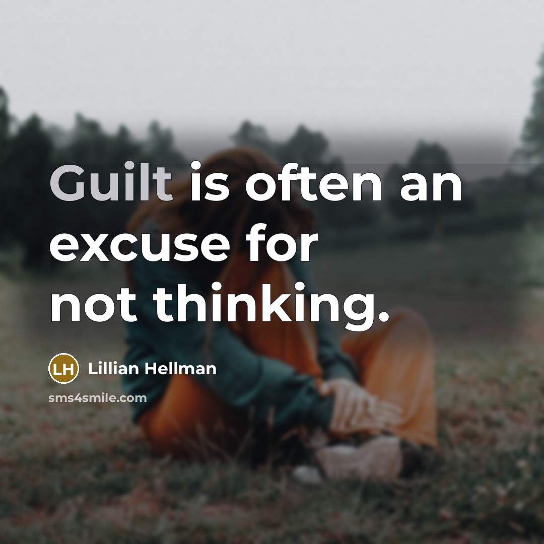 “Guilt is often an excuse for not thinking.” quote by Lillian Hellman