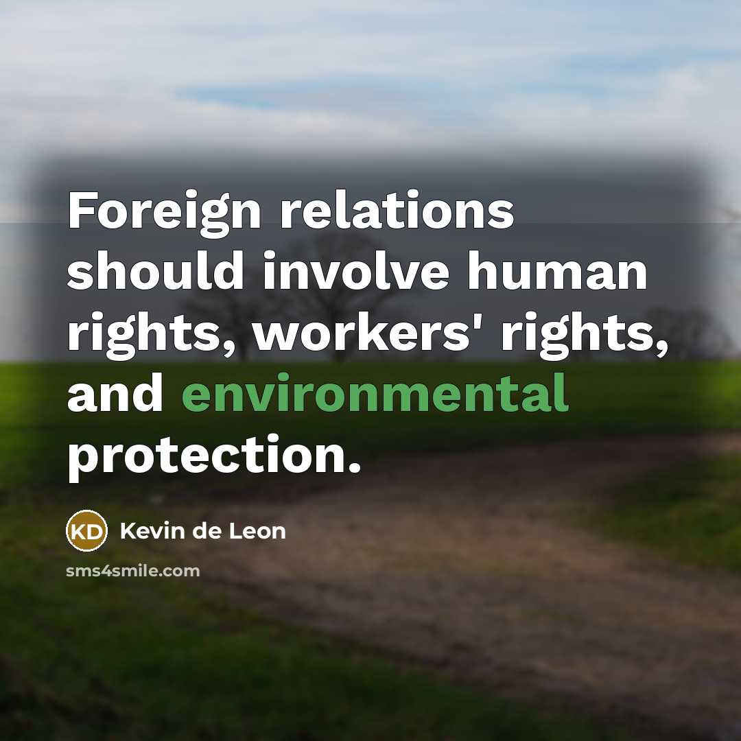 “Foreign relations should involve human rights, workers' rights, and environmental protection.” quote by Kevin de Leon