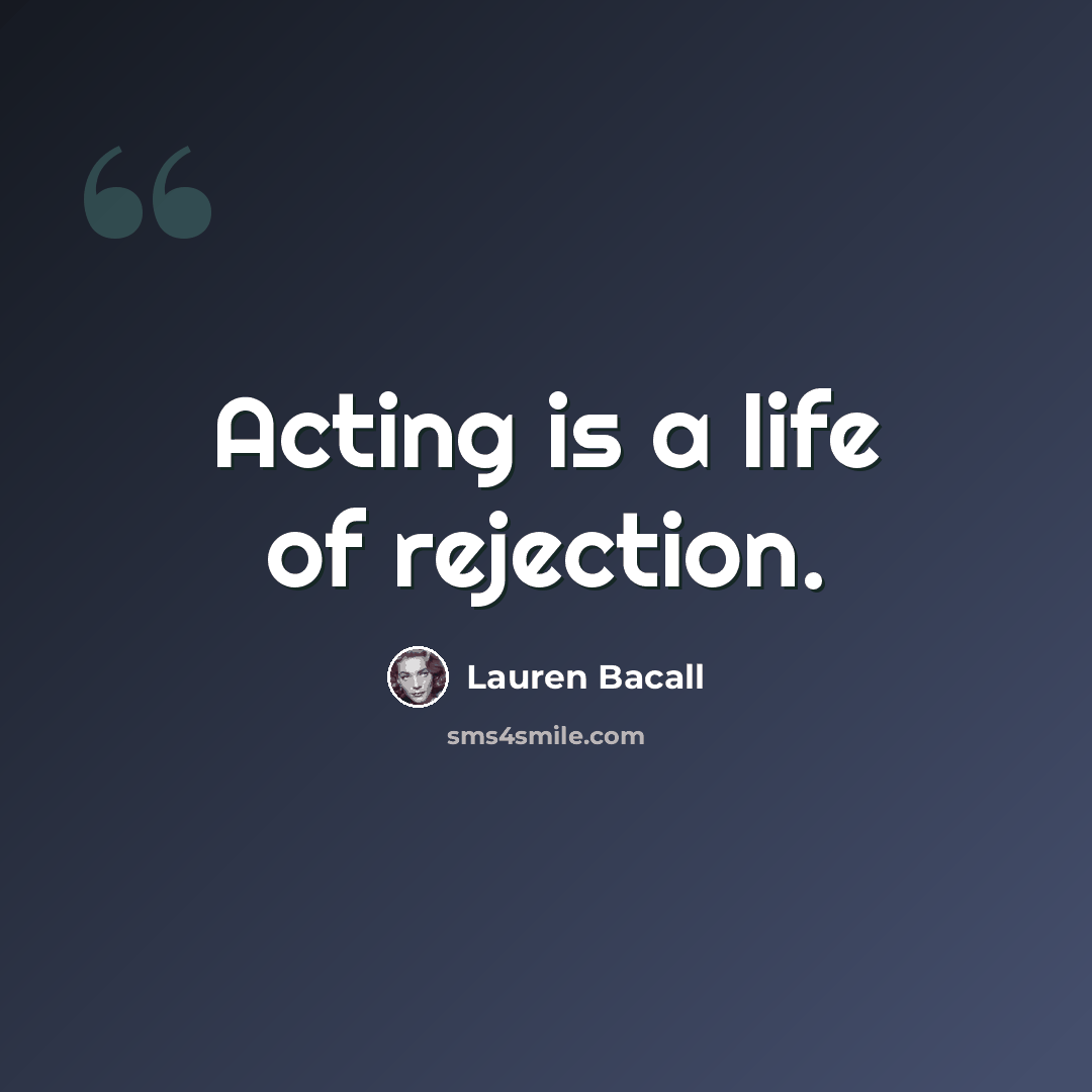 “Acting is a life of rejection.” quote by Lauren Bacall