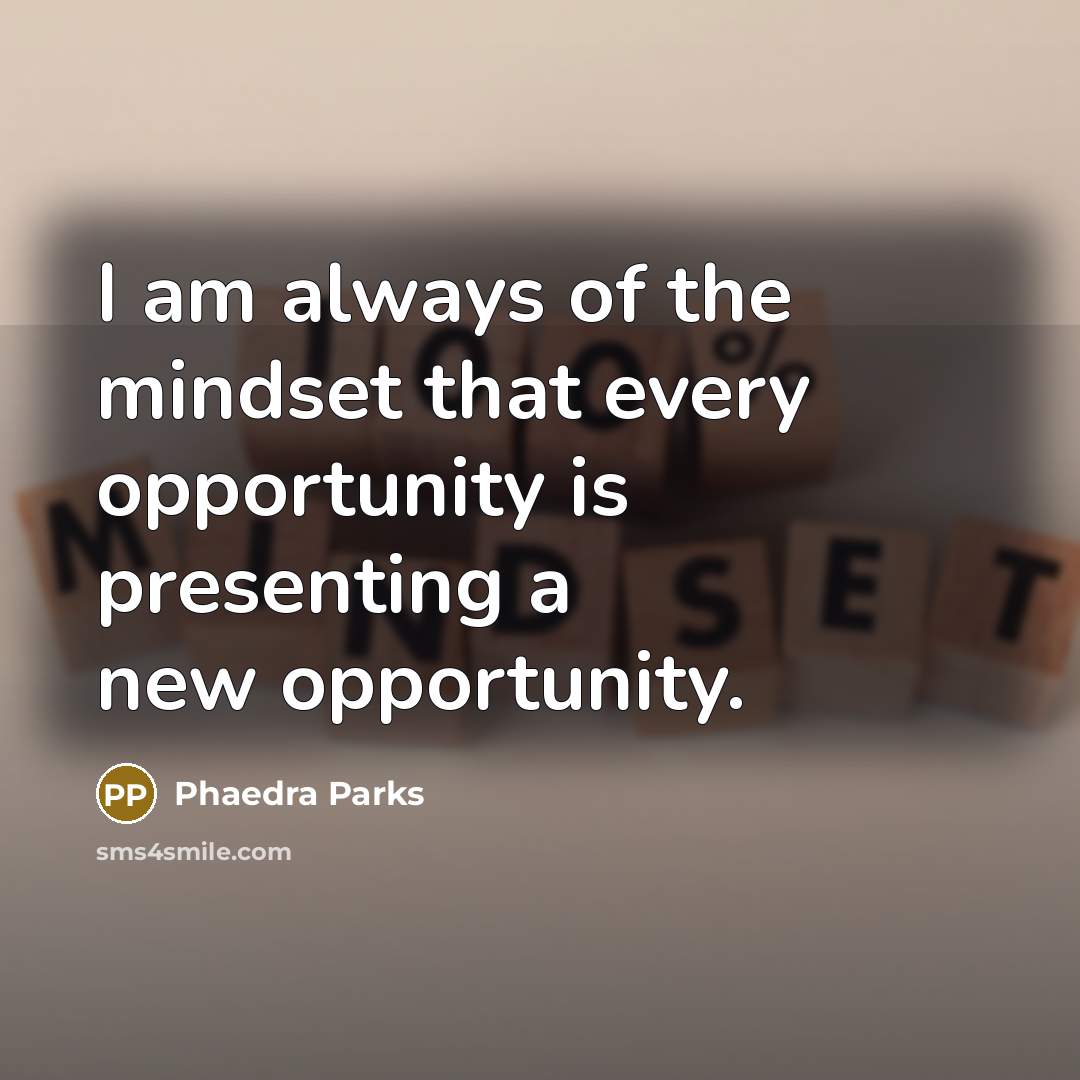 “I am always of the mindset that every opportunity is presenting a new opportunity.” quote by Phaedra Parks