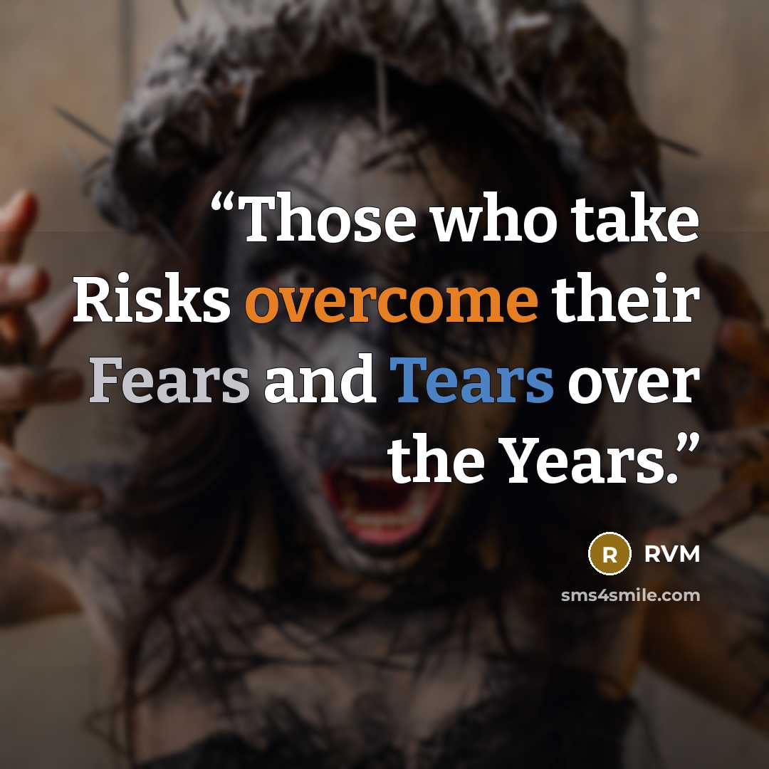 “Those who take Risks overcome their Fears and Tears over the Years.” quote by RVM