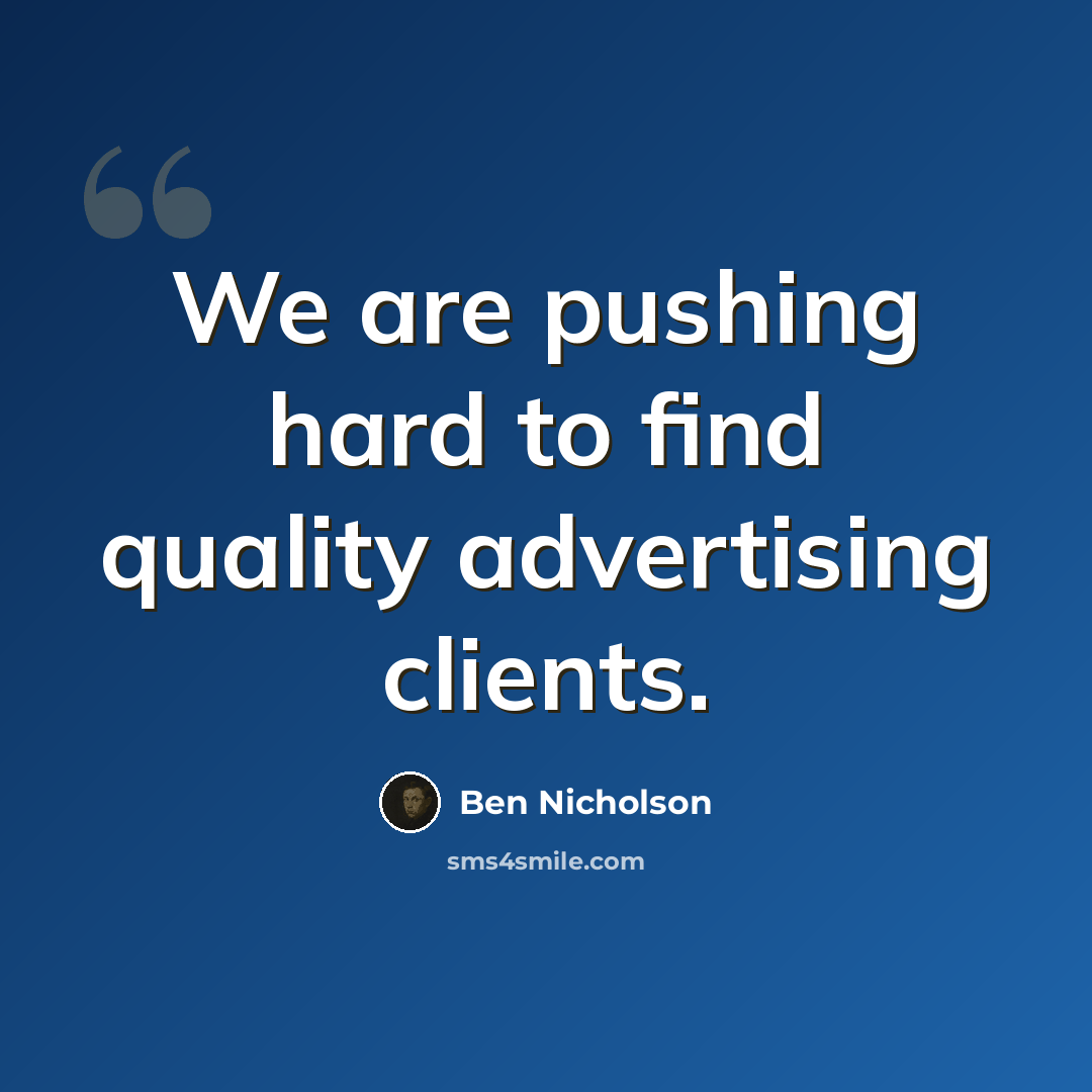 “We are pushing hard to find quality advertising clients.” quote by Ben Nicholson