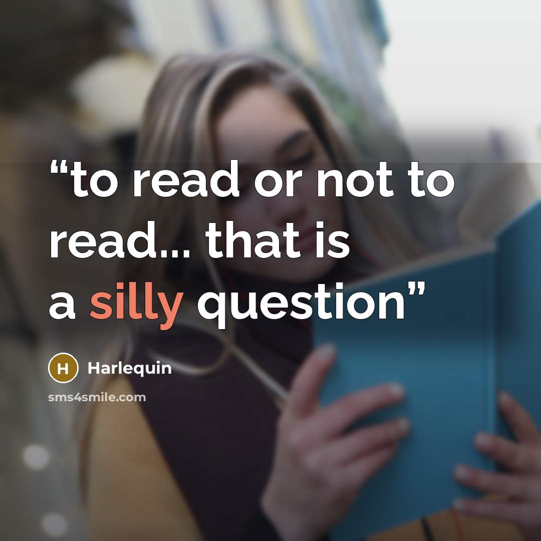 “to read or not to read... that is a silly question” quote by Harlequin