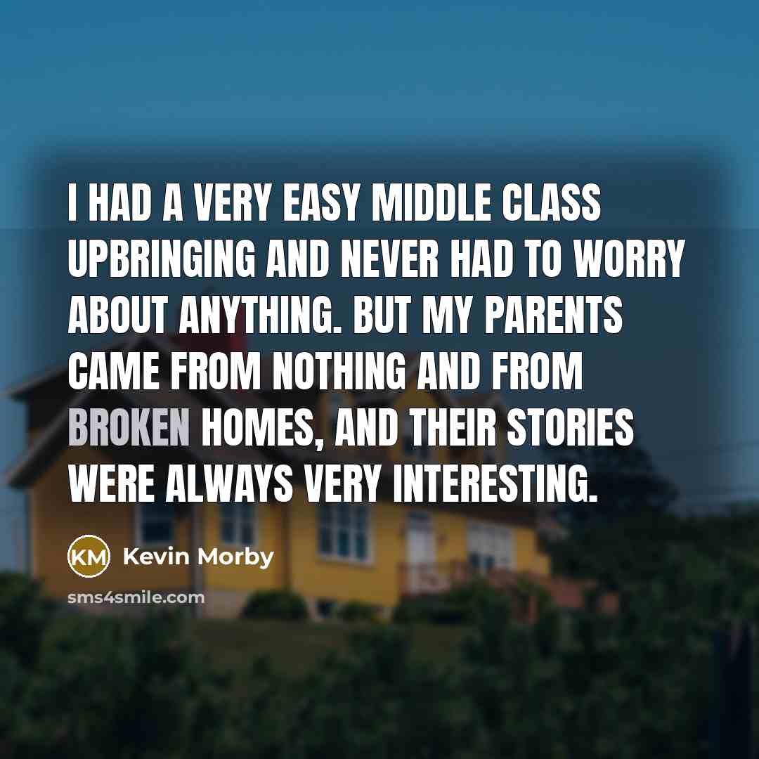 “I had a very easy middle class upbringing and never had to worry about anything. But my parents came from nothing and from broken homes, and their stories were always very interesting.” quote by Kevin Morby