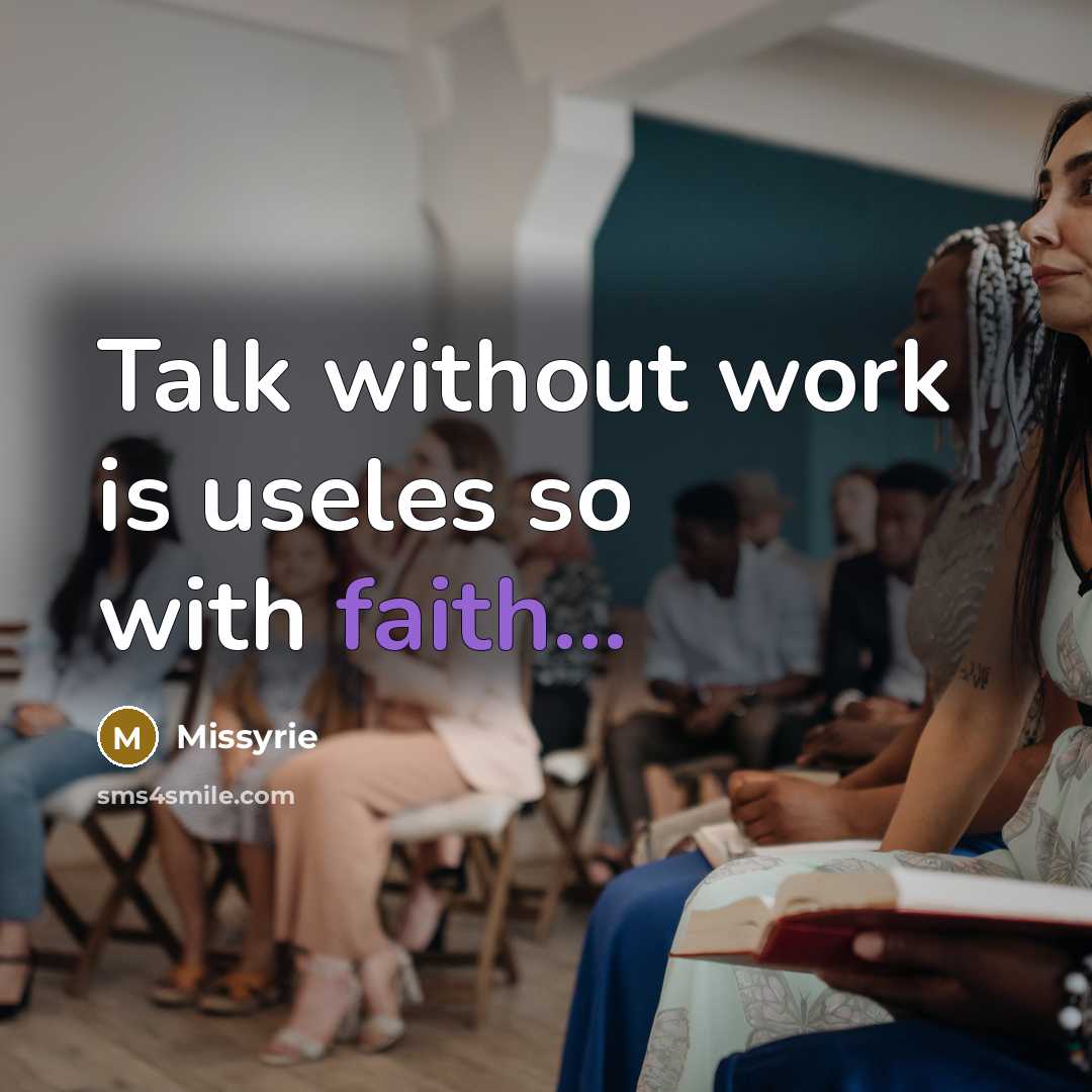 “Talk without work is useles so with faith...” quote by Missyrie