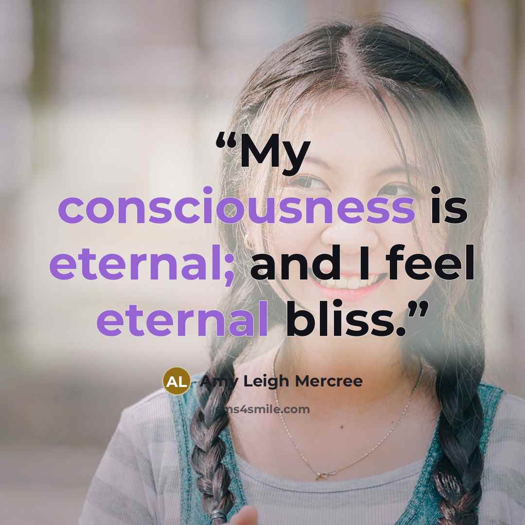“My consciousness is eternal; and I feel eternal bliss.” quote by Amy Leigh Mercree