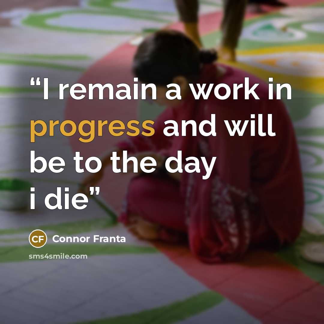 “I remain a work in progress and will be to the day i die” quote by Connor Franta