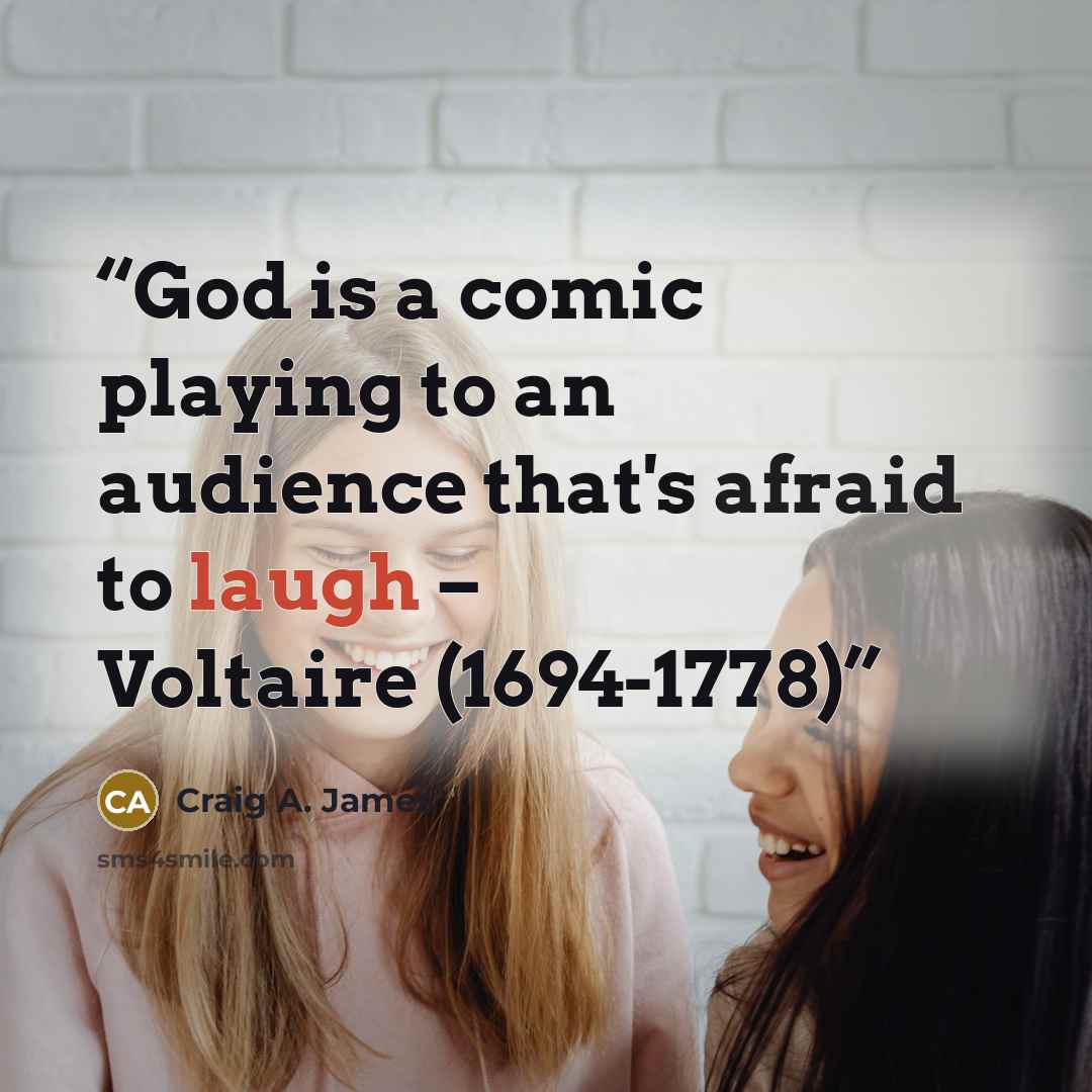 “God is a comic playing to an audience that's afraid to laugh – Voltaire (1694-1778)” quote by Craig A. James
