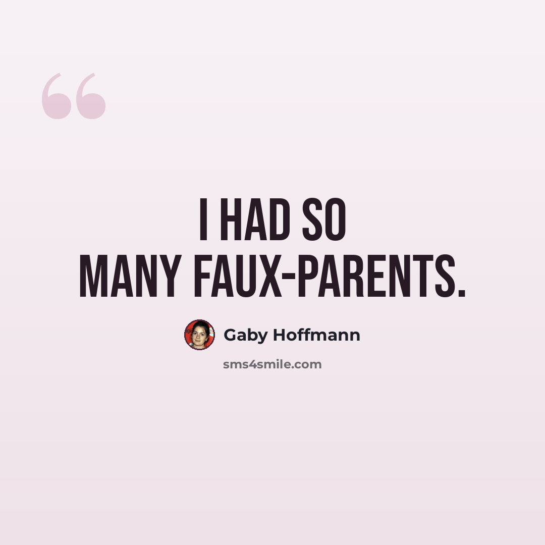 “I had so many faux-parents.” quote by Gaby Hoffmann