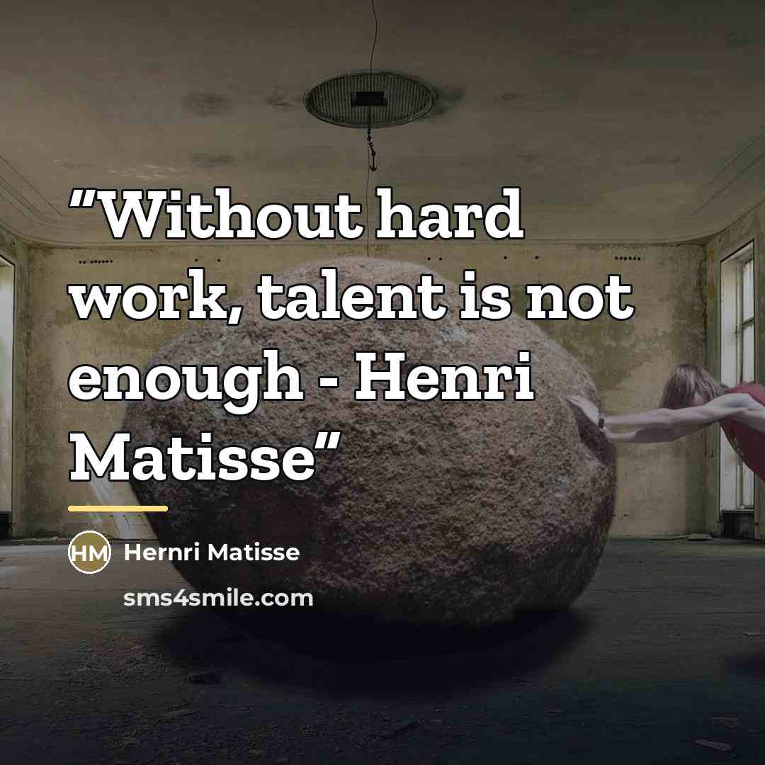 “Without hard work, talent is not enough - Henri Matisse” quote by Hernri Matisse