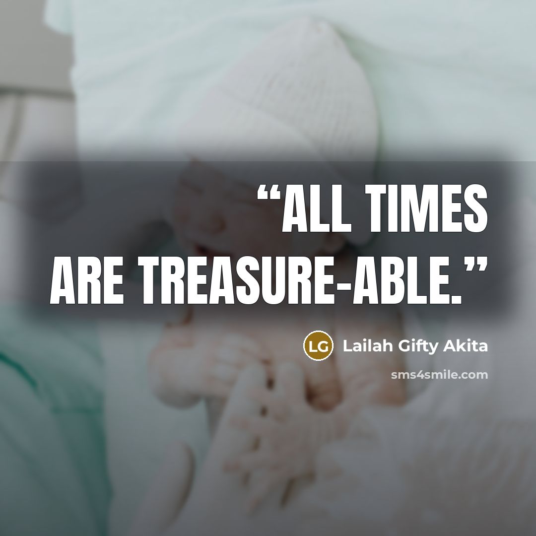 “All times are treasure-able.” quote by Lailah Gifty Akita