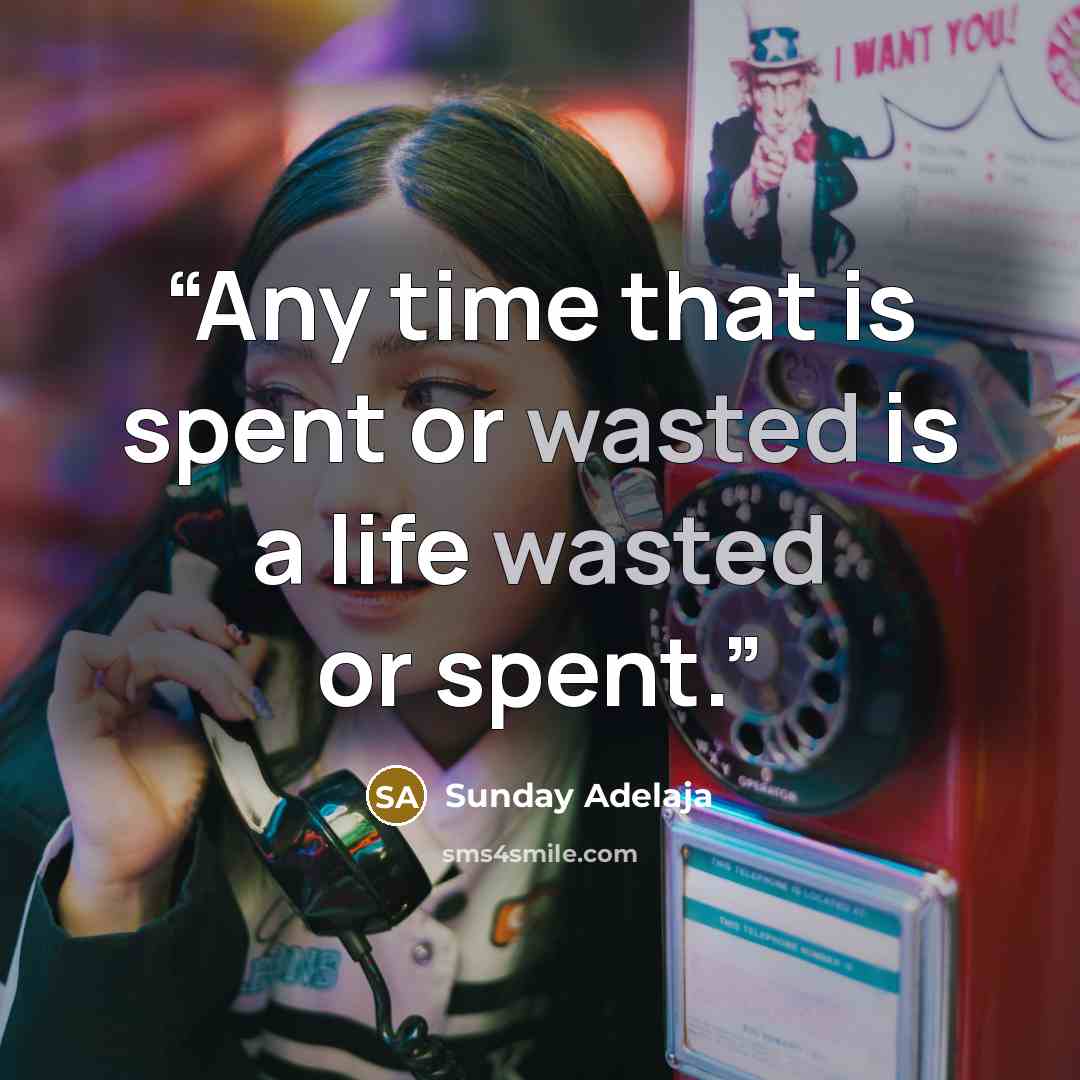 “Any time that is spent or wasted is a life wasted or spent.” quote by Sunday Adelaja