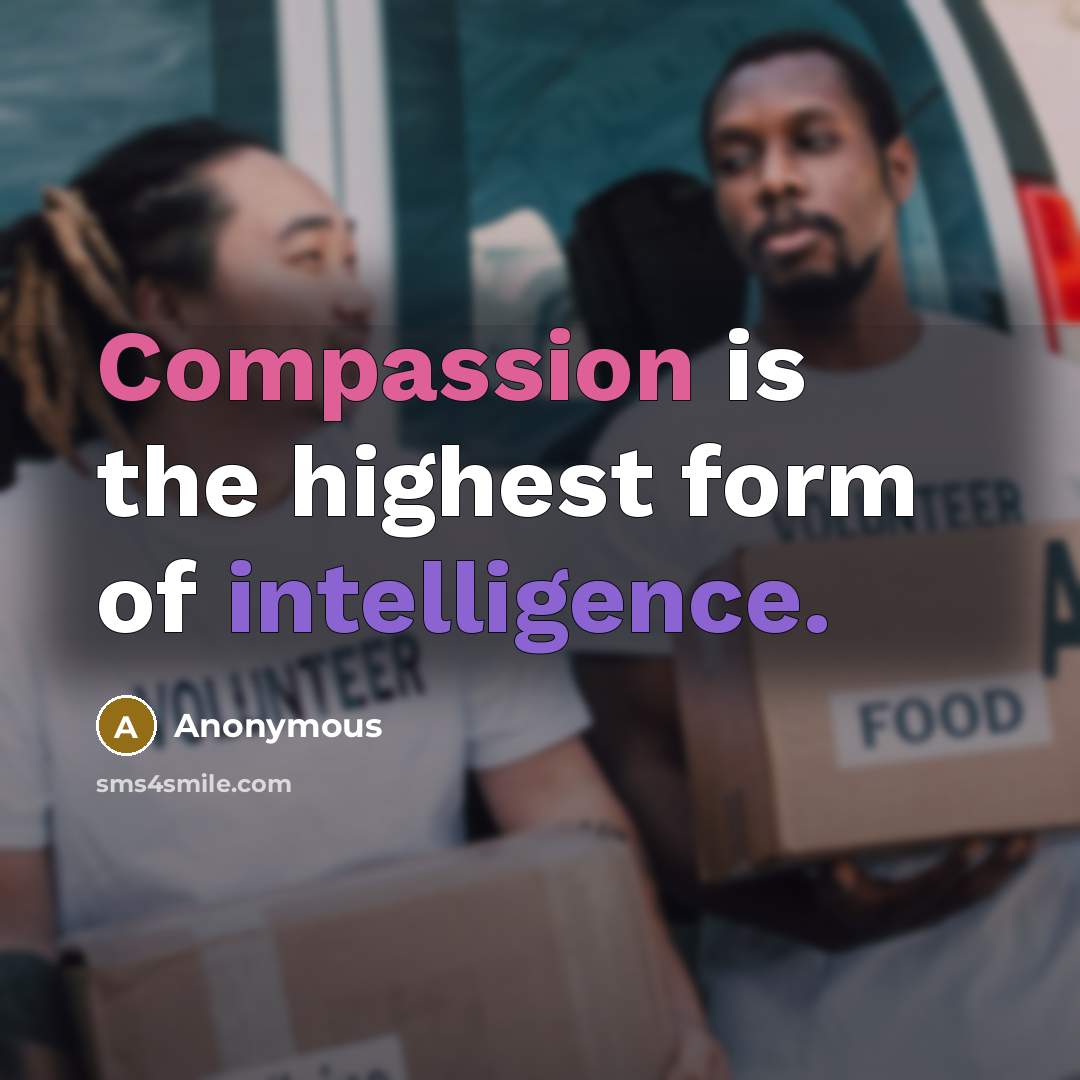 “Compassion is the highest form of intelligence.” quote by Anonymous