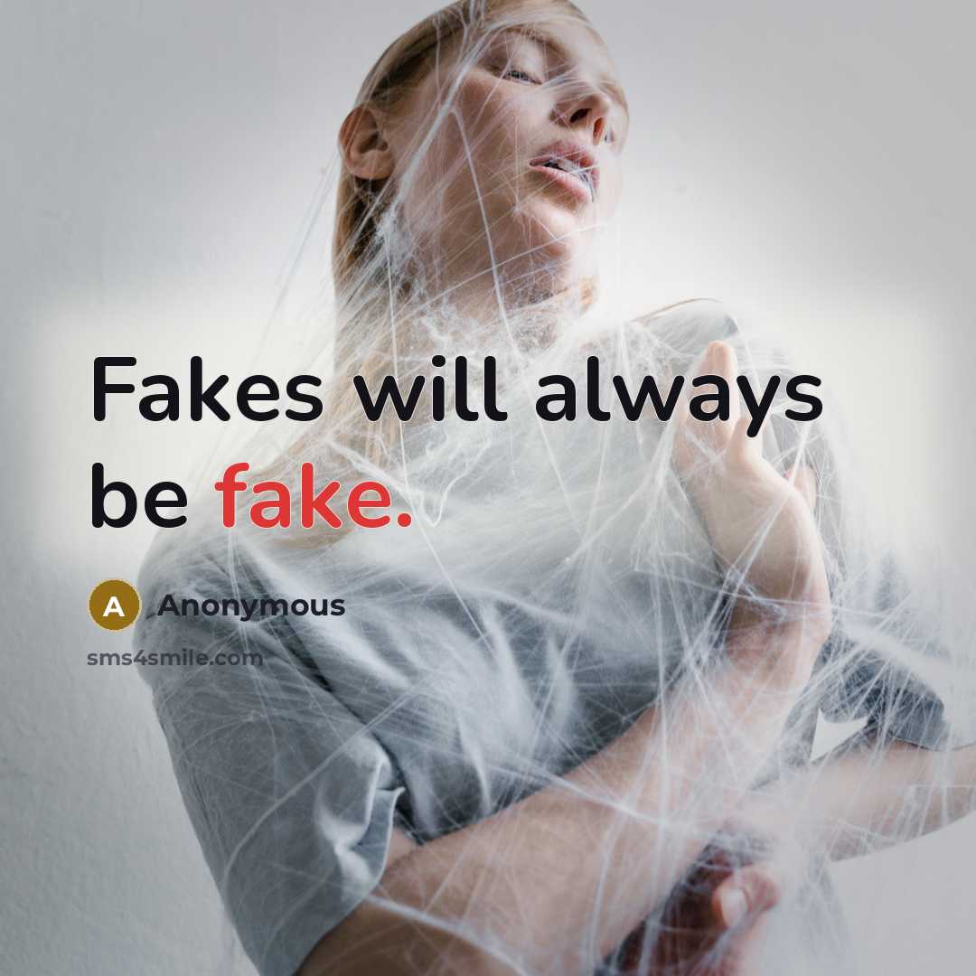 “Fakes will always be fake.” quote by Anonymous