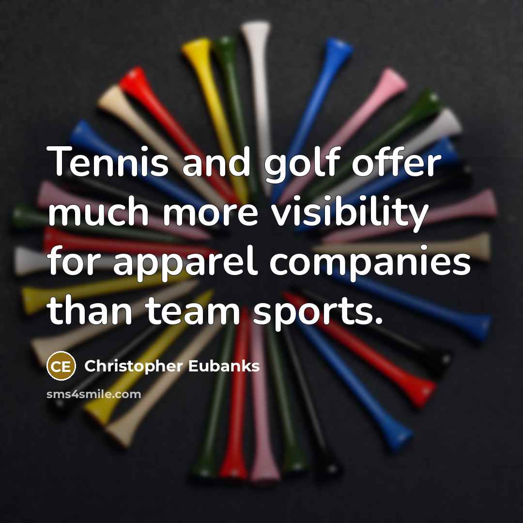 “Tennis and golf offer much more visibility for apparel companies than team sports.” quote by Christopher Eubanks